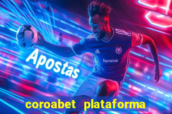 coroabet plataforma de jogos